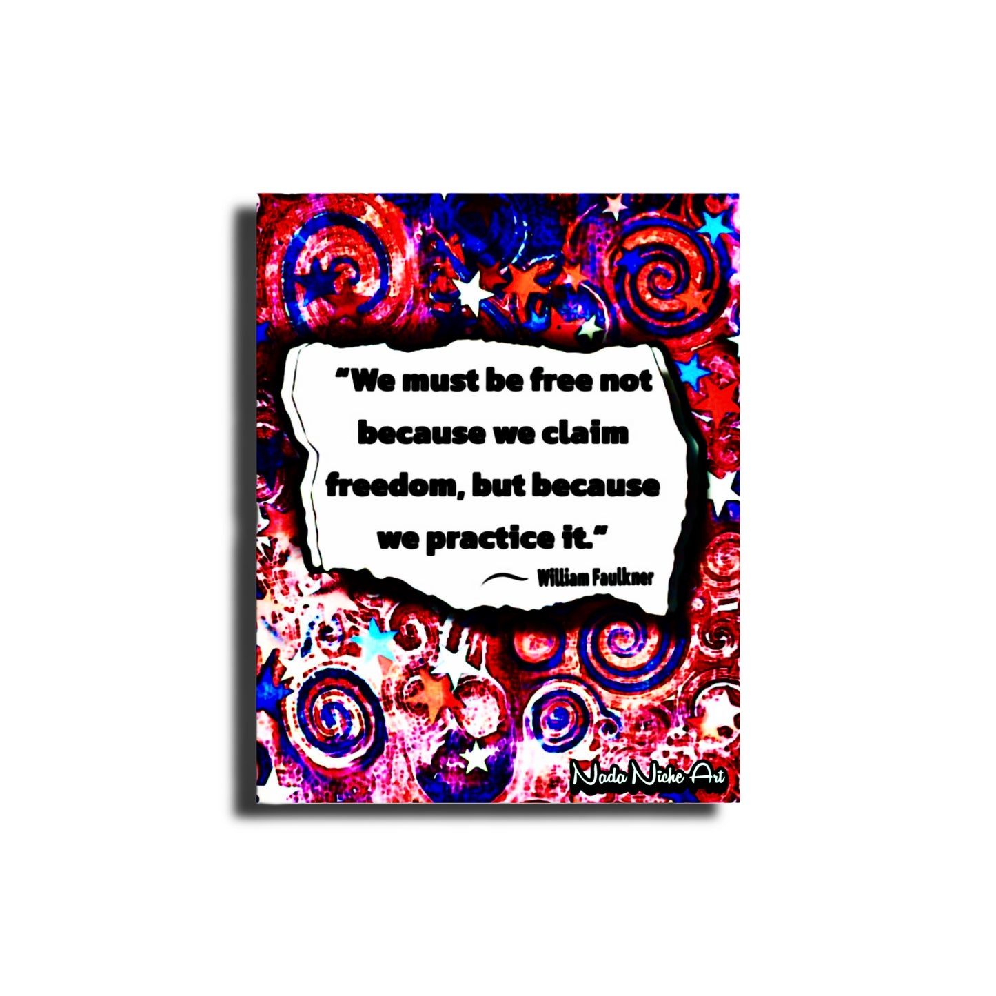 William Faulkner: “We Must Be Free Not Because We Claim Freedom, But Because We Practice It.”