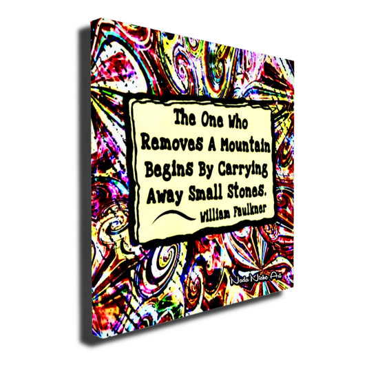 William Faulkner: "The one who removes a mountain begins by carrying away small stones.”