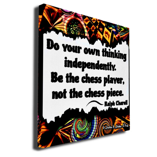 Ralph Charell: “Do Your Own Thinking Independently. Be The Chess Player, Not The Chess Piece.”