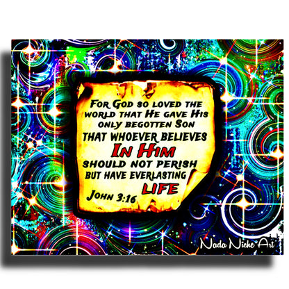 “For God So Loved The World That He Gave His Only Begotten Son That Whoever Believes In Him Should Not Perish But Have Everlasting Life” John 3:16