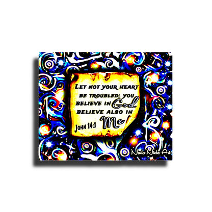 “Let Not Your Heart Be Troubled; You Believe In God Believe Also In Me.” John 14:1