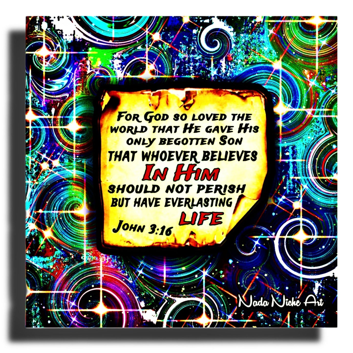 “For God So Loved The World That He Gave His Only Begotten Son That Whoever Believes In Him Should Not Perish But Have Everlasting Life” John 3:16