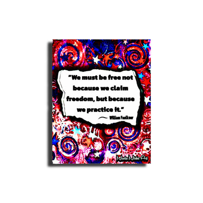 William Faulkner: “We Must Be Free Not Because We Claim Freedom, But Because We Practice It.”