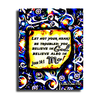 “Let Not Your Heart Be Troubled; You Believe In God Believe Also In Me.” John 14:1