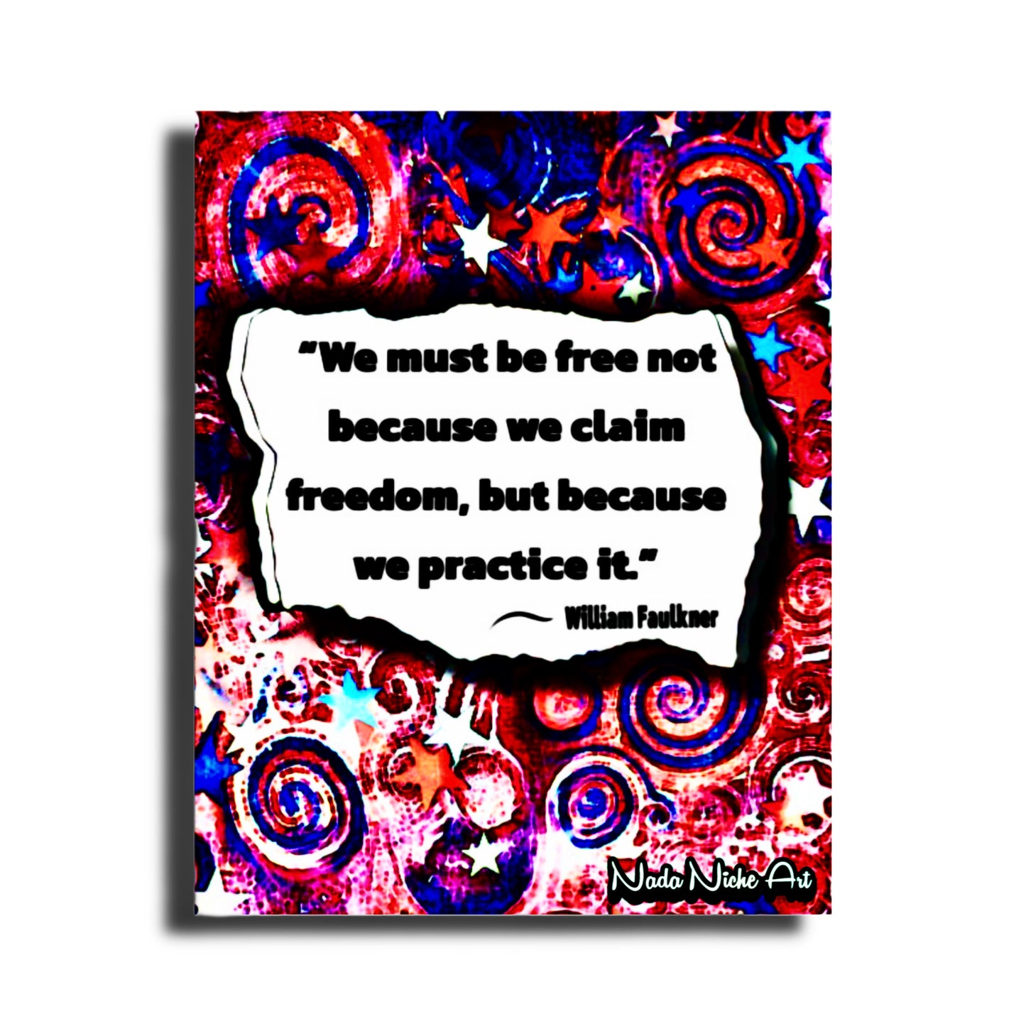William Faulkner: “We Must Be Free Not Because We Claim Freedom, But Because We Practice It.”