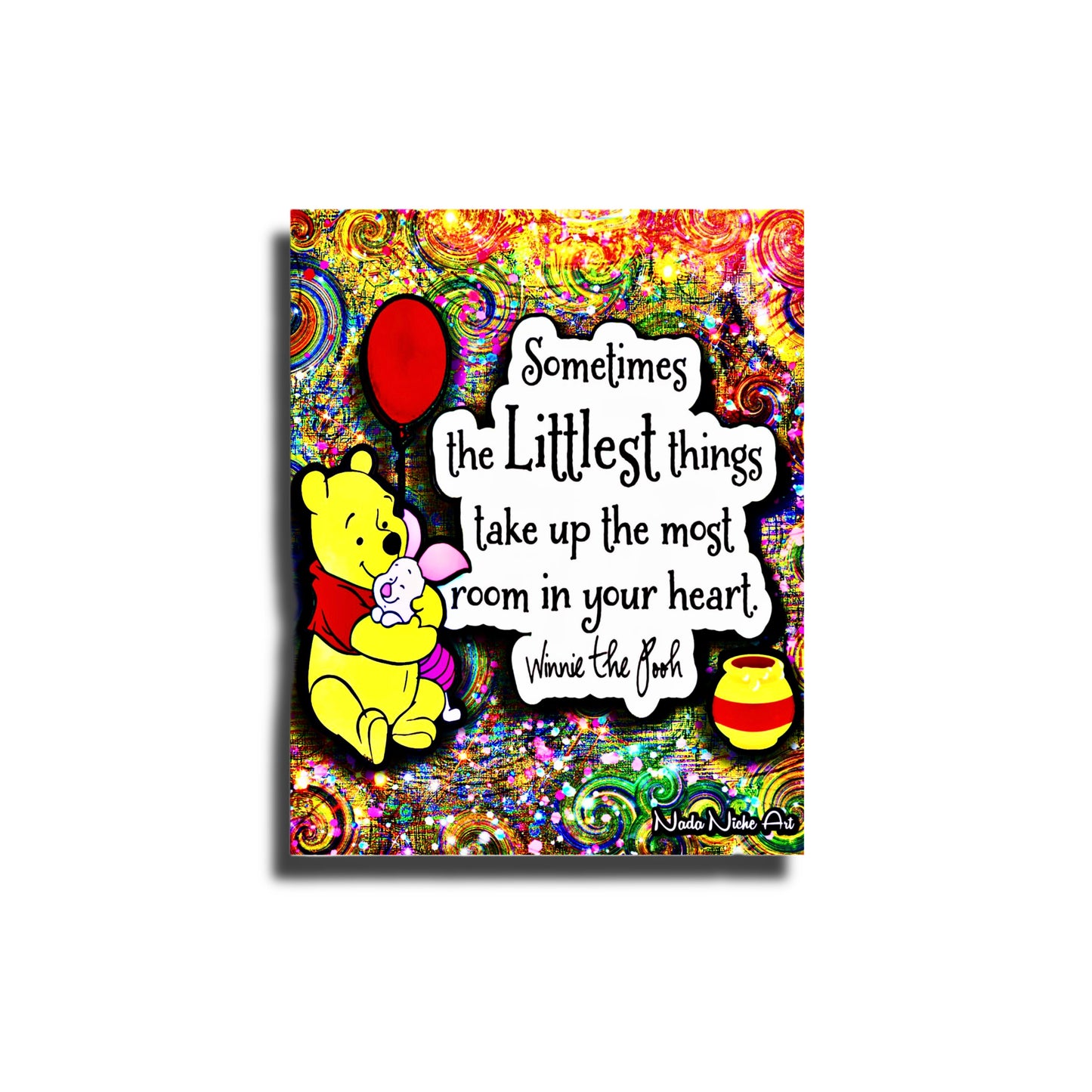 Winnie The Pooh: “Sometimes The Littlest Things Take Up The Most Room In Your Heart.”