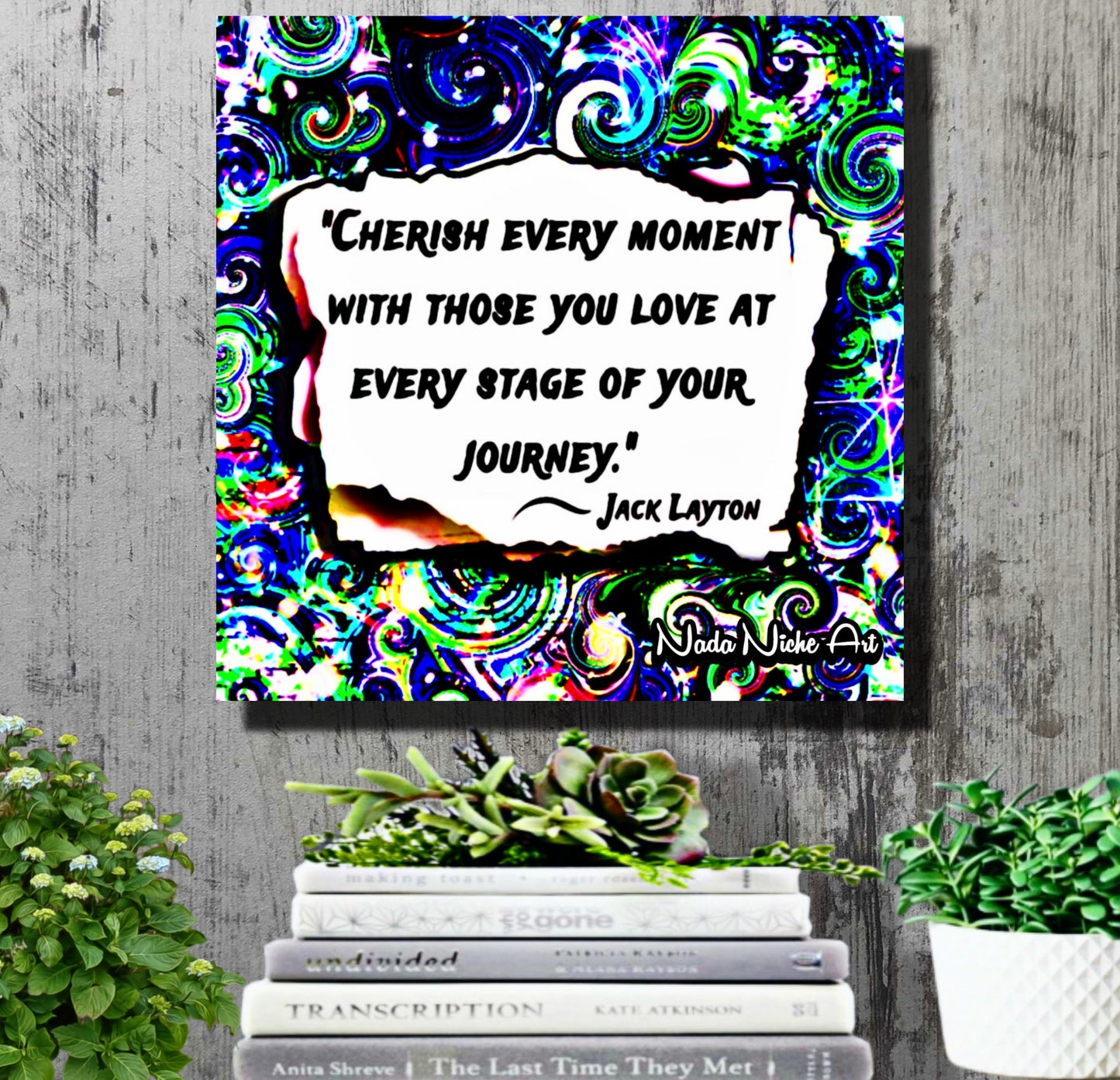 Jack Layton: “Cherish Every Moment With Those You Love At Every Stage Of Your Journey.”