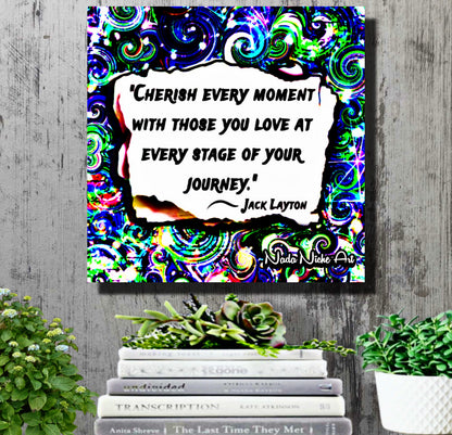 Jack Layton: “Cherish Every Moment With Those You Love At Every Stage Of Your Journey.”