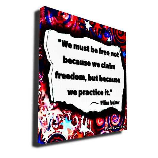 William Faulkner: “We Must Be Free Not Because We Claim Freedom, But Because We Practice It.”