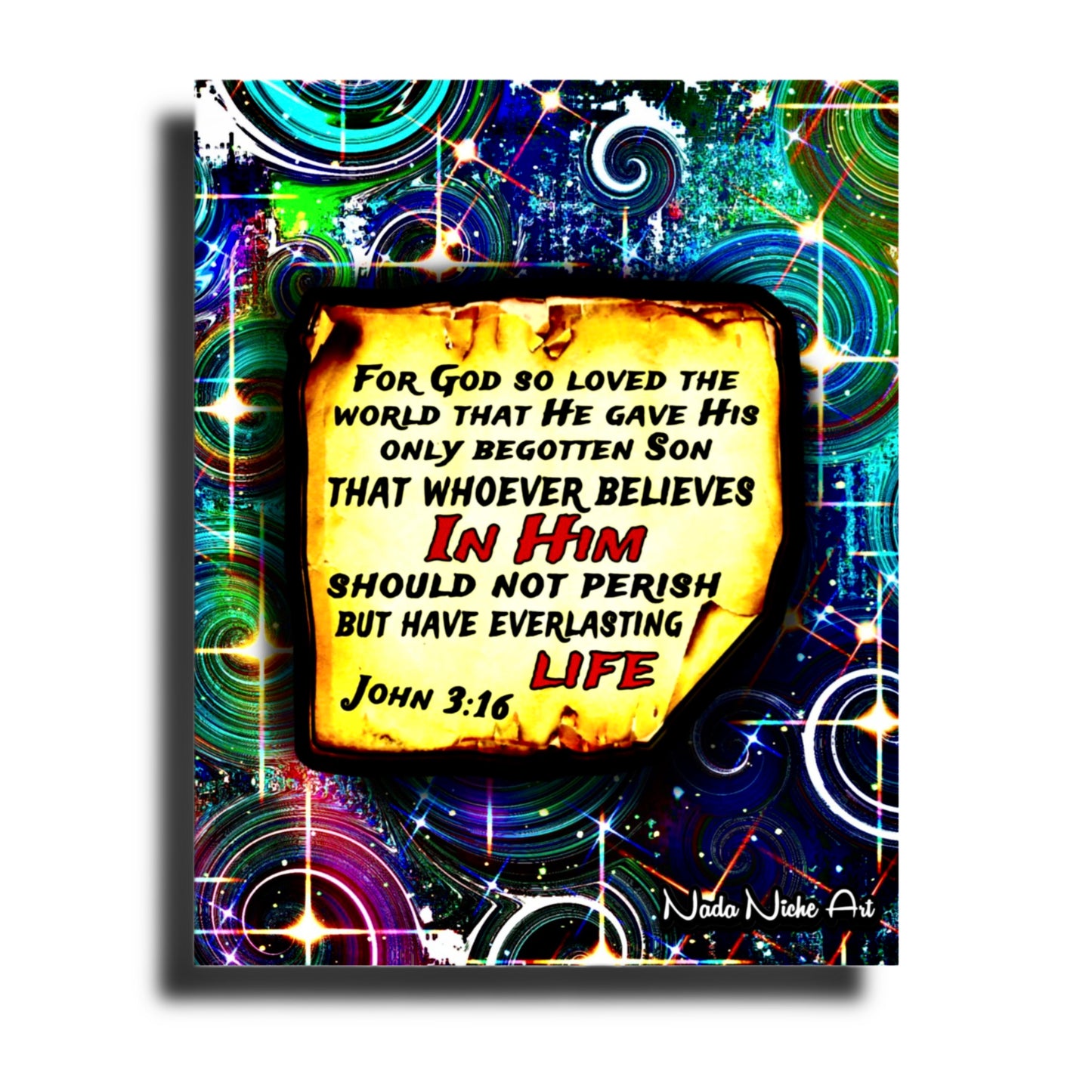 “For God So Loved The World That He Gave His Only Begotten Son That Whoever Believes In Him Should Not Perish But Have Everlasting Life” John 3:16