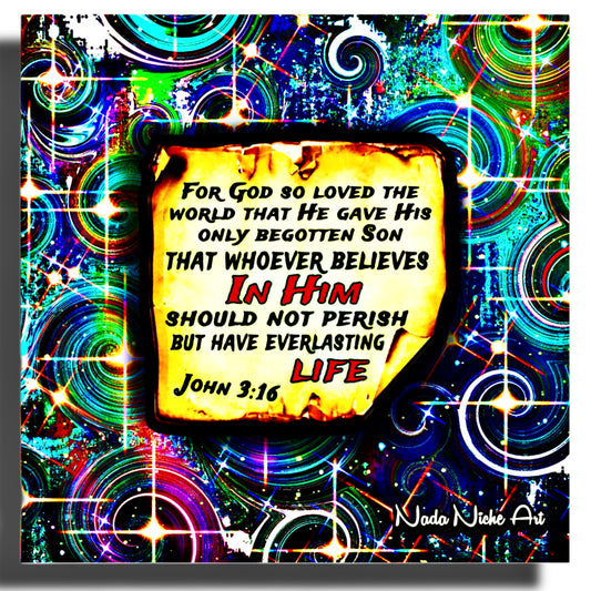 “For God So Loved The World That He Gave His Only Begotten Son That Whoever Believes In Him Should Not Perish But Have Everlasting Life” John 3:16