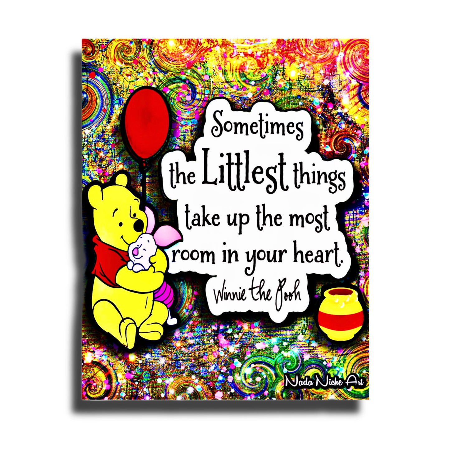 Winnie The Pooh: “Sometimes The Littlest Things Take Up The Most Room In Your Heart.”