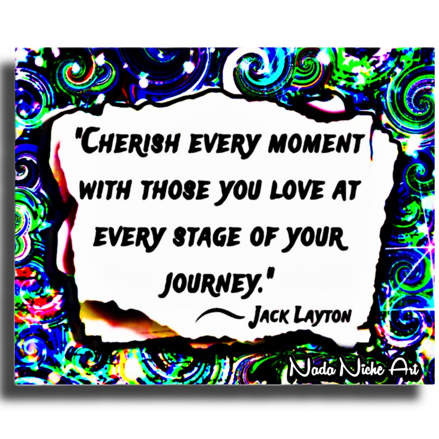 Jack Layton: “Cherish Every Moment With Those You Love At Every Stage Of Your Journey.”
