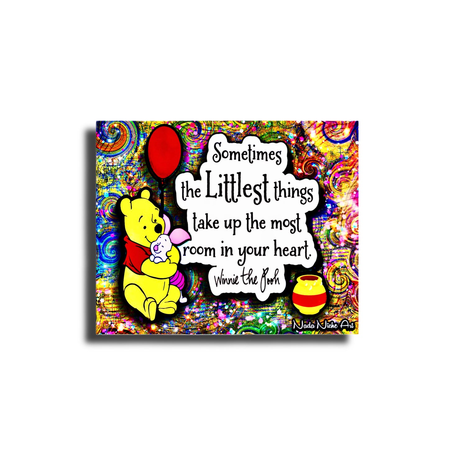 Winnie The Pooh: “Sometimes The Littlest Things Take Up The Most Room In Your Heart.”