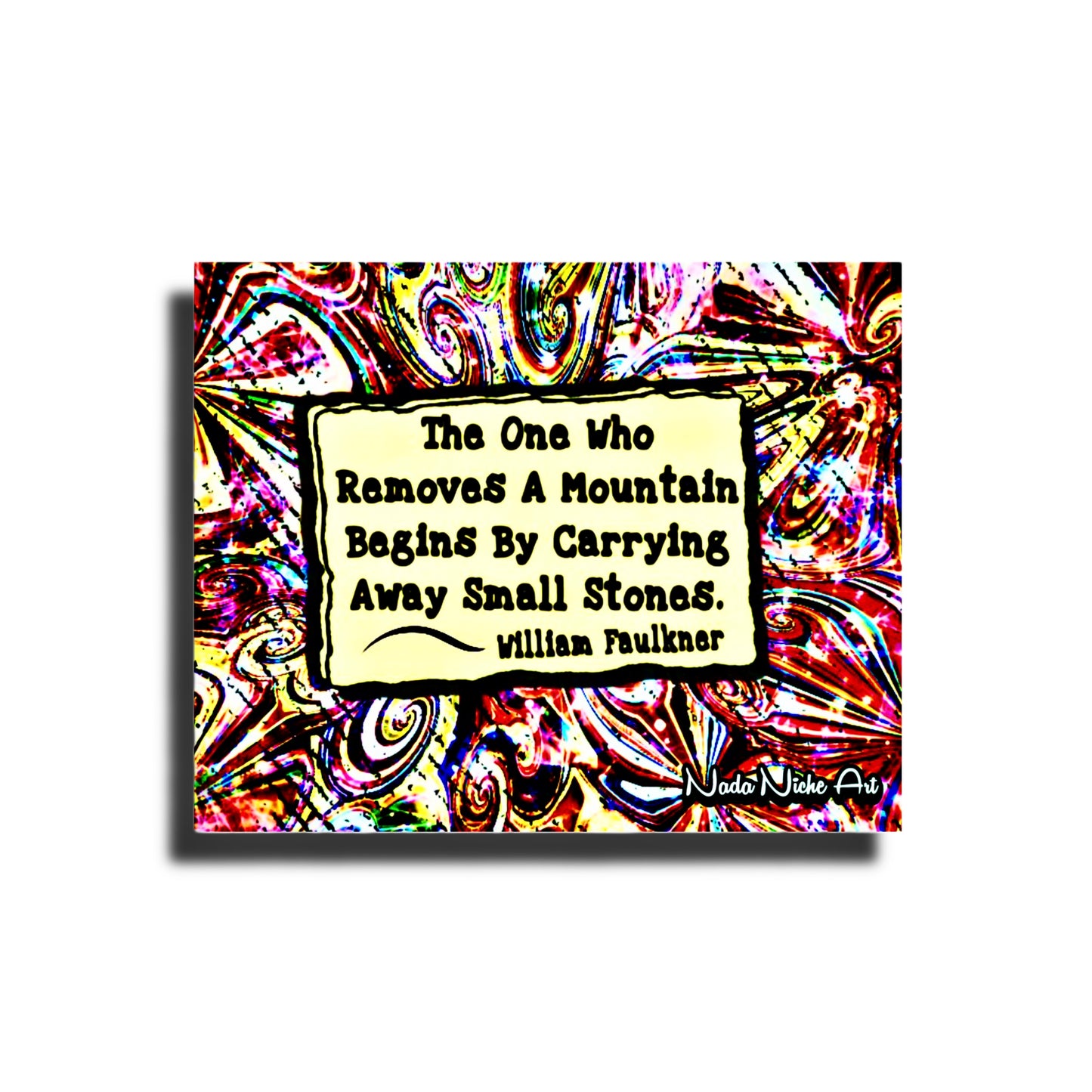 William Faulkner: "The one who removes a mountain begins by carrying away small stones.”