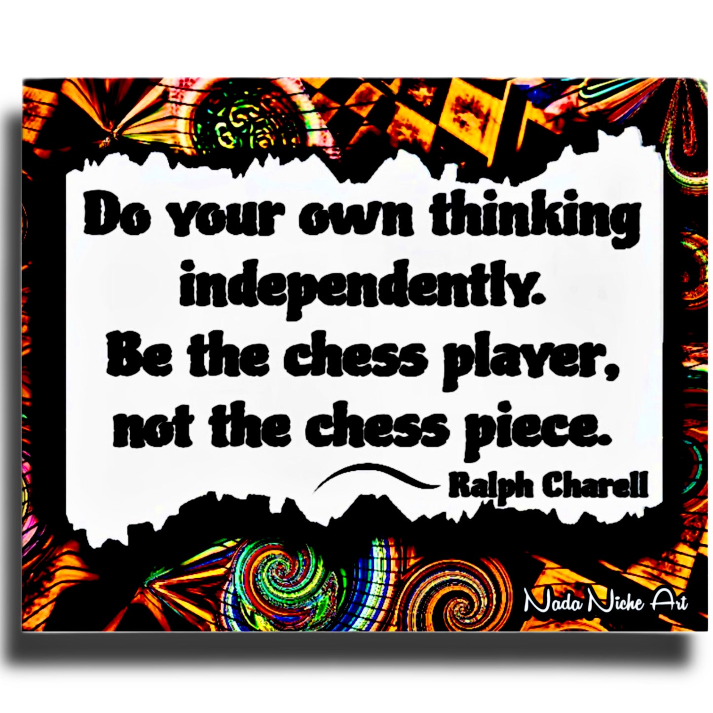 Ralph Charell: “Do Your Own Thinking Independently. Be The Chess Player, Not The Chess Piece.”