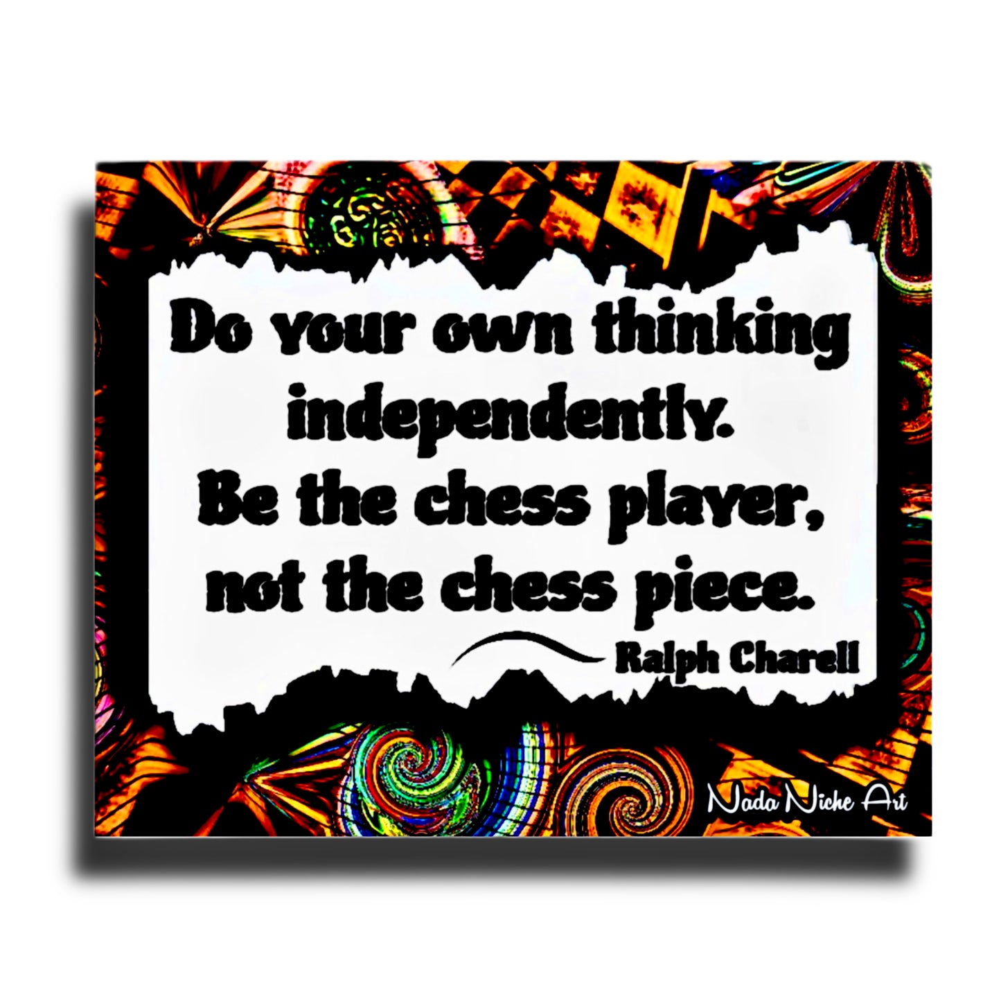 Ralph Charell: “Do Your Own Thinking Independently. Be The Chess Player, Not The Chess Piece.”