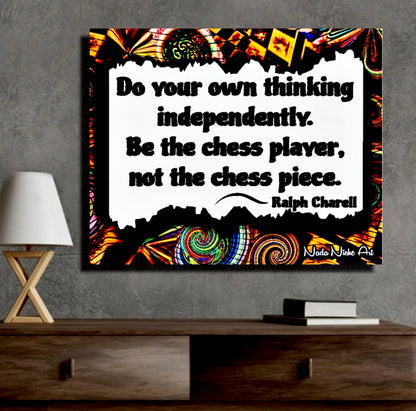 Ralph Charell: “Do Your Own Thinking Independently. Be The Chess Player, Not The Chess Piece.”