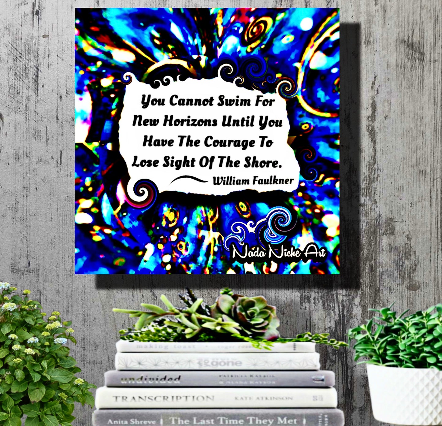 William Faulkner: “You Cannot Swim For New Horizons Until You Have The Courage To Lose Sight Of The Shore.”