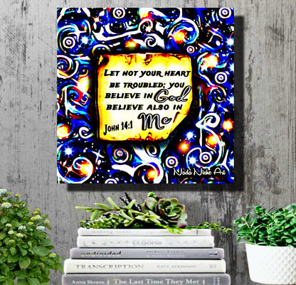 “Let Not Your Heart Be Troubled; You Believe In God Believe Also In Me.” John 14:1