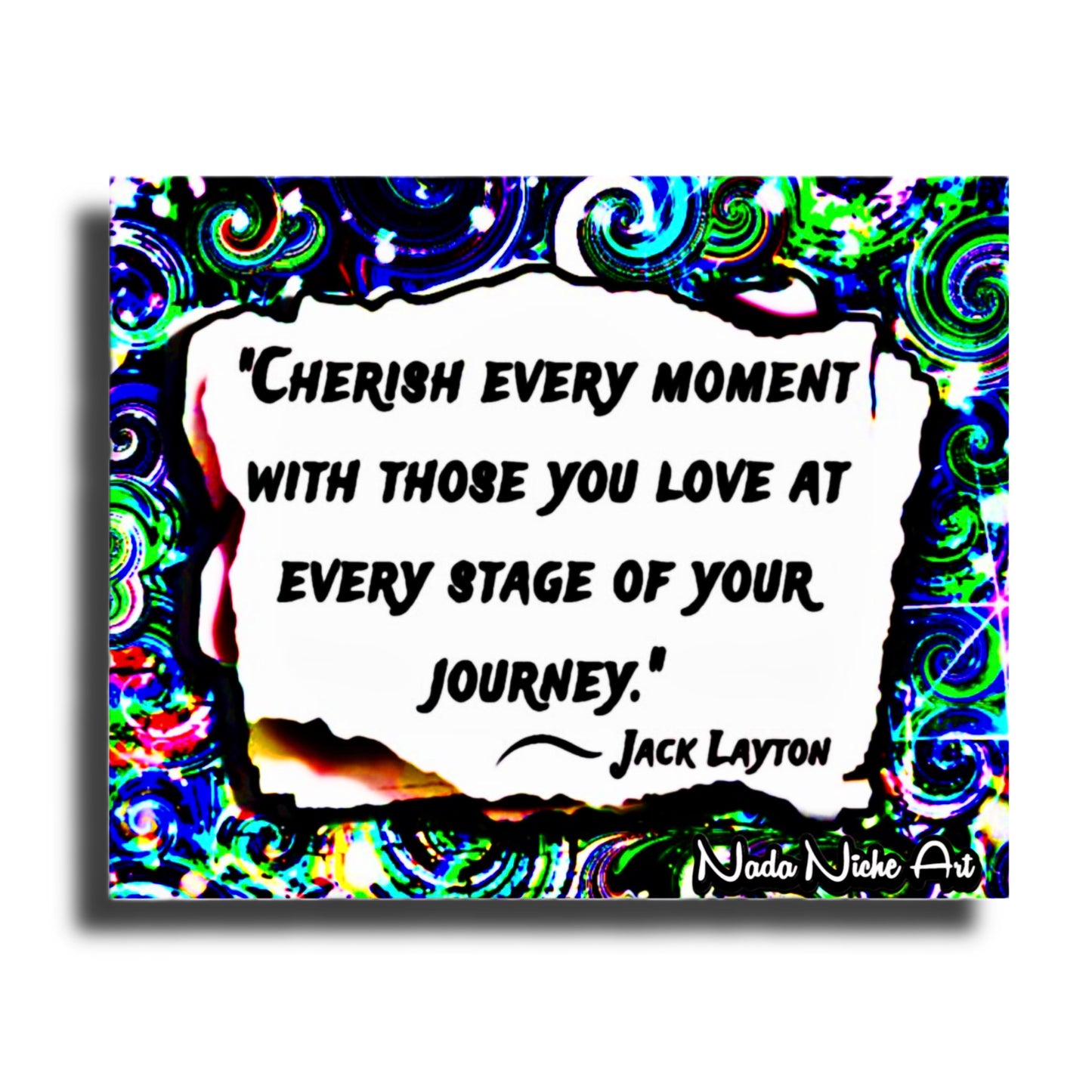 Jack Layton: “Cherish Every Moment With Those You Love At Every Stage Of Your Journey.”