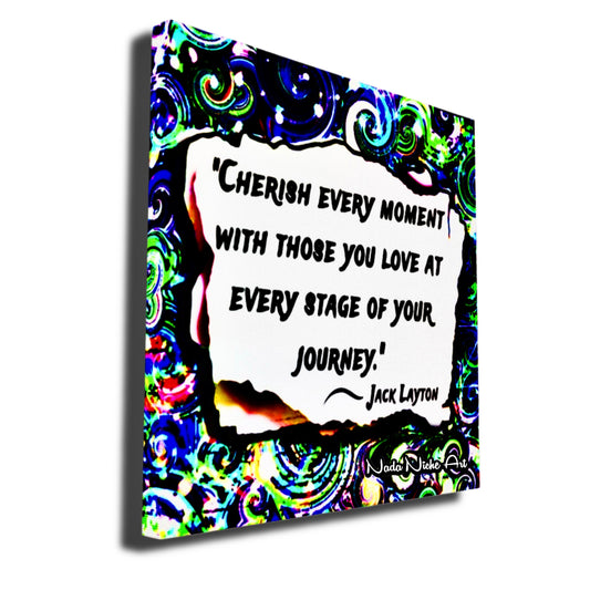 Jack Layton: “Cherish Every Moment With Those You Love At Every Stage Of Your Journey.”