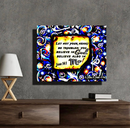 “Let Not Your Heart Be Troubled; You Believe In God Believe Also In Me.” John 14:1