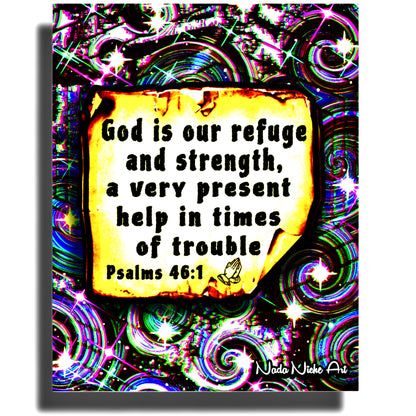 “God Is Our Refuge And Strength, A Very Present Help In Times Of Trouble.” Psalms 46:1