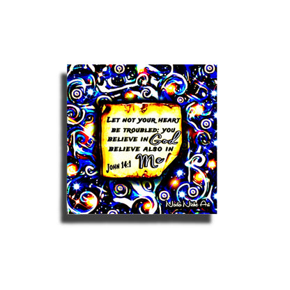 “Let Not Your Heart Be Troubled; You Believe In God Believe Also In Me.” John 14:1