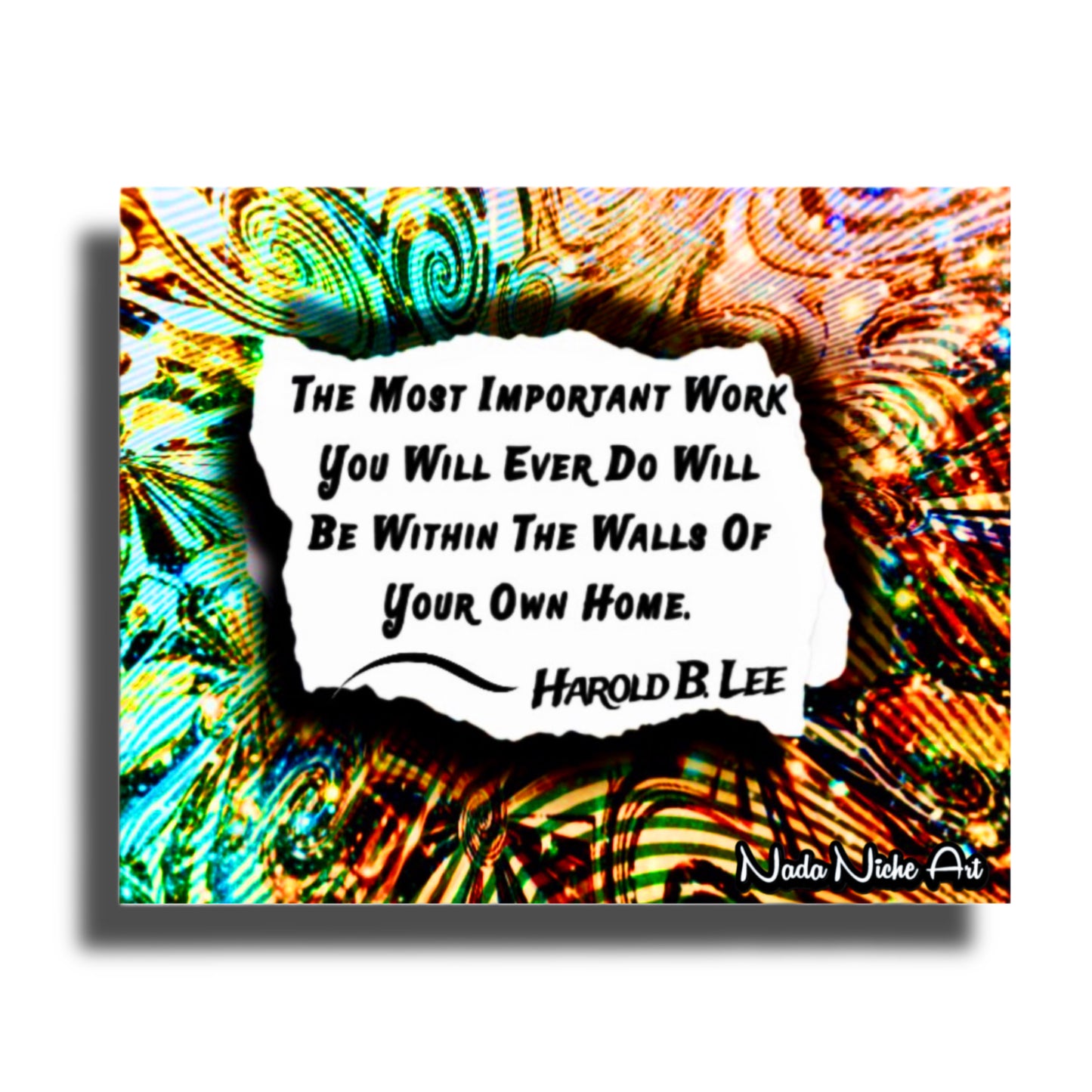 Harold B. Lee: “The Most Important Work You Will Ever Do Will Be Within The Walls Of Your Own Home.”