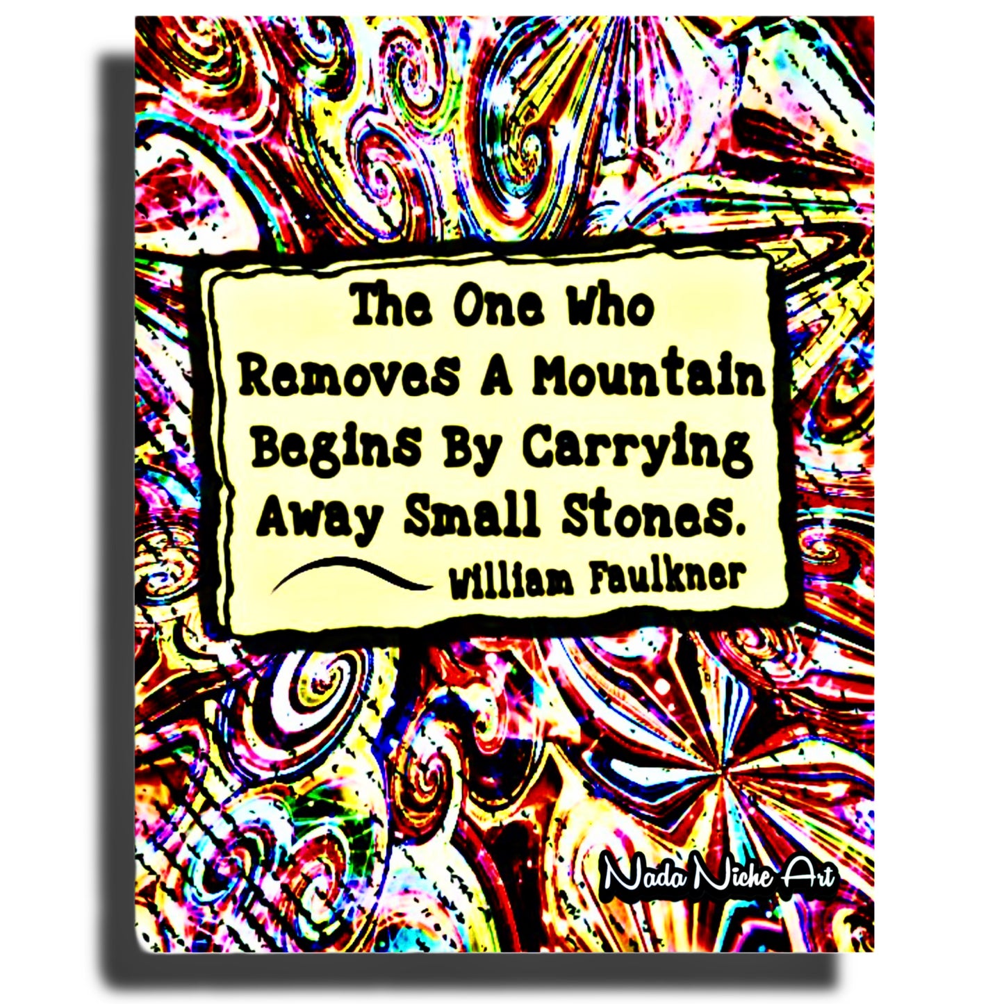 William Faulkner: "The one who removes a mountain begins by carrying away small stones.”