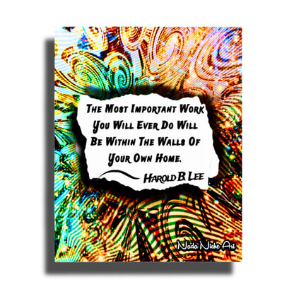 Harold B. Lee: “The Most Important Work You Will Ever Do Will Be Within The Walls Of Your Own Home.”