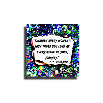 Jack Layton: “Cherish Every Moment With Those You Love At Every Stage Of Your Journey.”