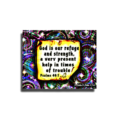 “God Is Our Refuge And Strength, A Very Present Help In Times Of Trouble.” Psalms 46:1