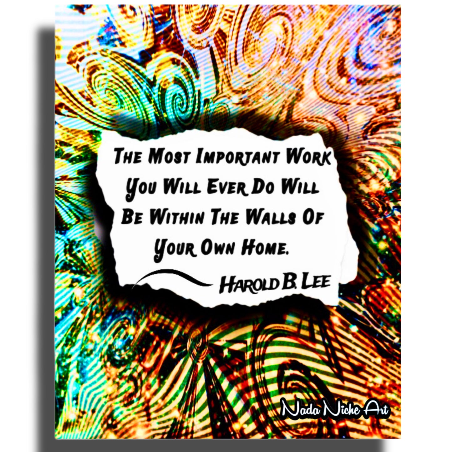 Harold B. Lee: “The Most Important Work You Will Ever Do Will Be Within The Walls Of Your Own Home.”