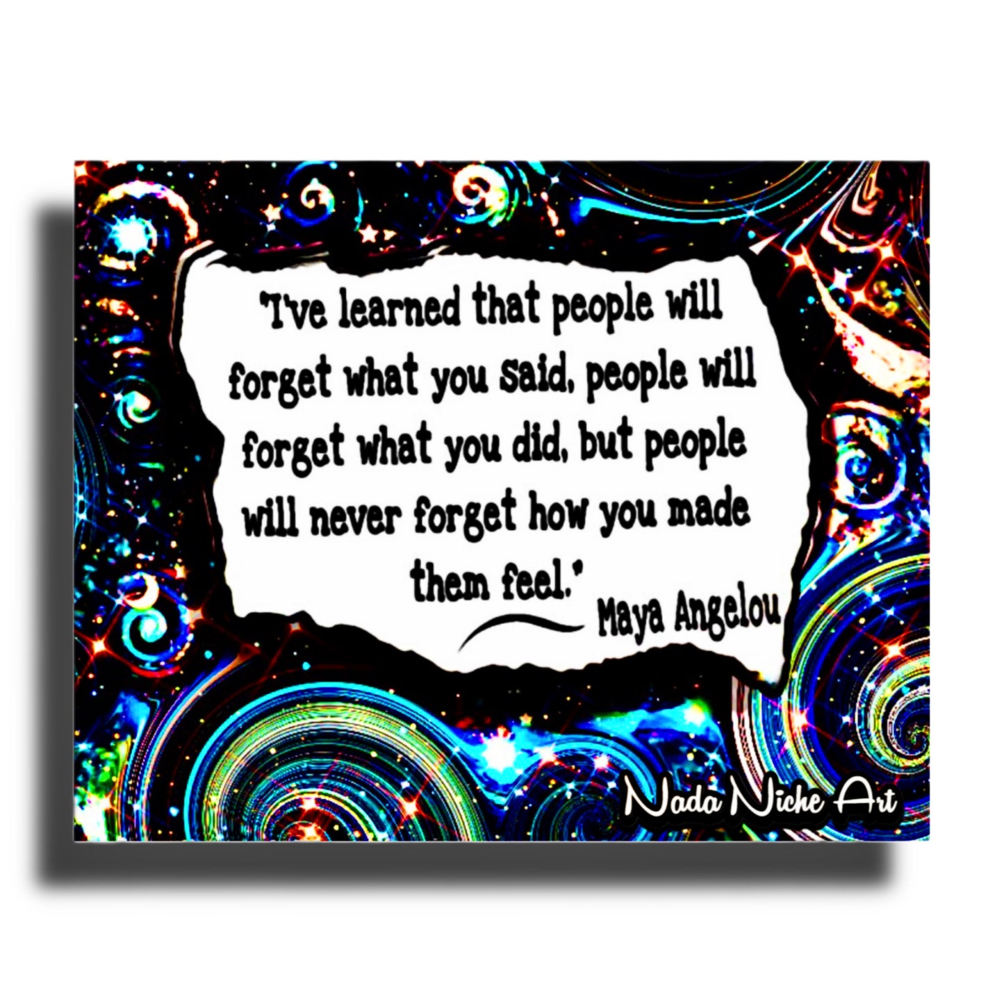 Maya Angelou: “I’ve Learned That People Will Forget What You Said, People Will Forget What You Did, But People Will Never Forget How You Made Them Feel.”