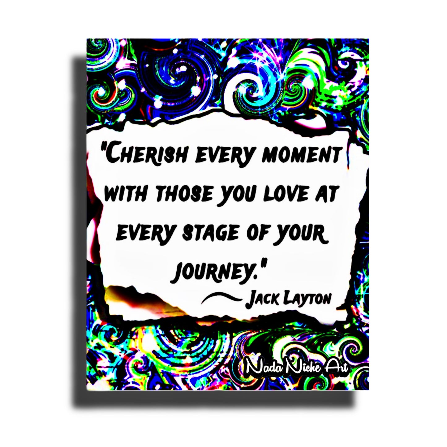 Jack Layton: “Cherish Every Moment With Those You Love At Every Stage Of Your Journey.”