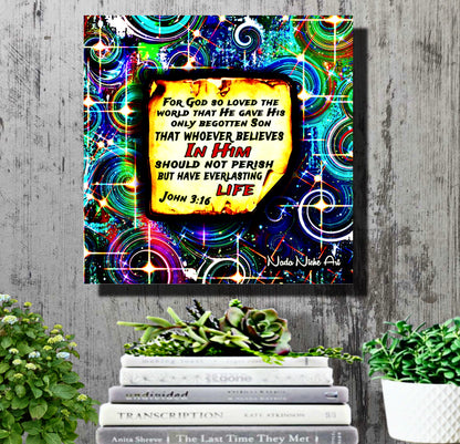 “For God So Loved The World That He Gave His Only Begotten Son That Whoever Believes In Him Should Not Perish But Have Everlasting Life” John 3:16