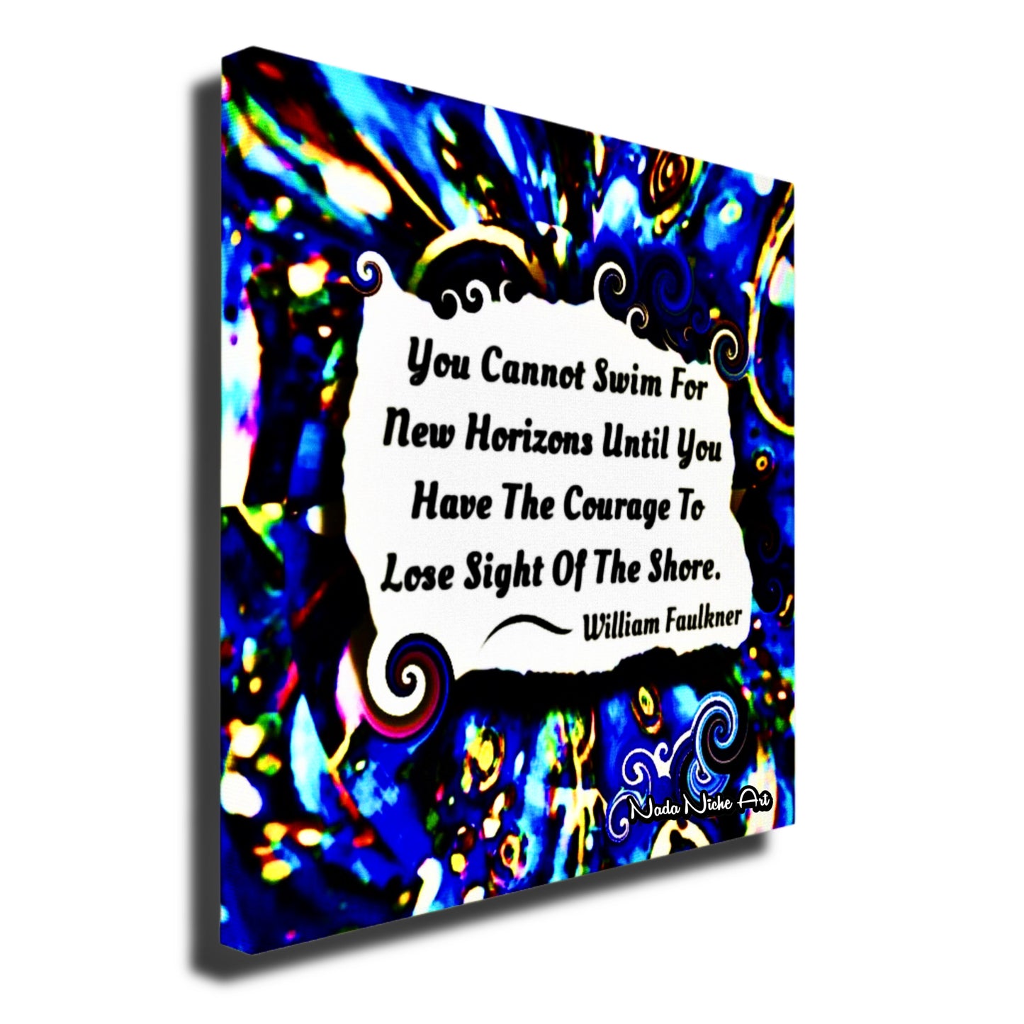 William Faulkner: “You Cannot Swim For New Horizons Until You Have The Courage To Lose Sight Of The Shore.”