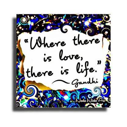 Gandhi: “Where There Is Love, There Is Life.”
