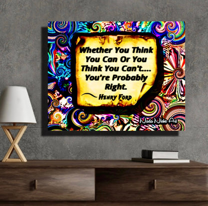 Henry Ford: “Whether You Can Or Think You Can’t, You’re Probably Right.”