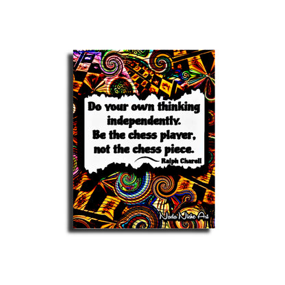 Ralph Charell: “Do Your Own Thinking Independently. Be The Chess Player, Not The Chess Piece.”