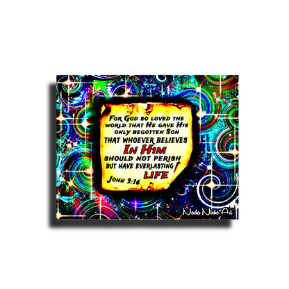 “For God So Loved The World That He Gave His Only Begotten Son That Whoever Believes In Him Should Not Perish But Have Everlasting Life” John 3:16