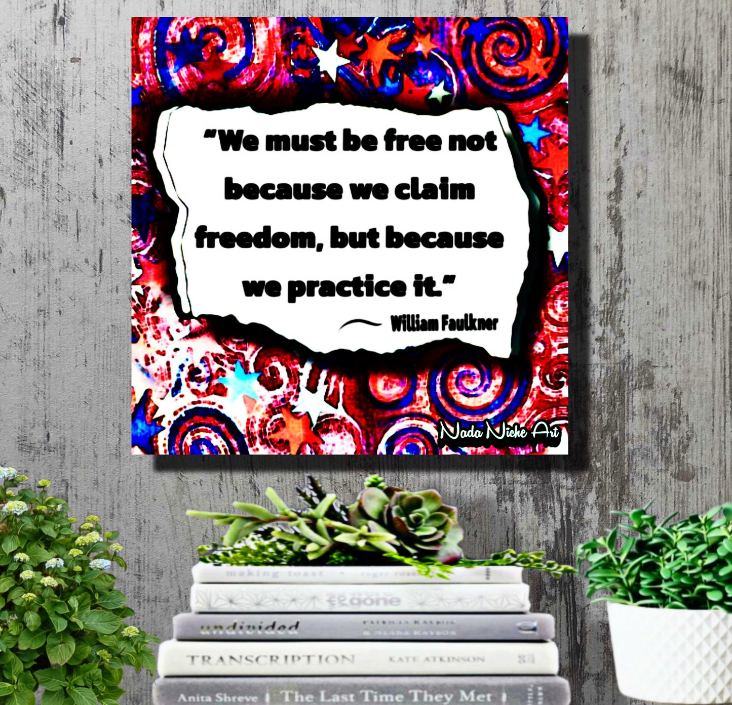 William Faulkner: “We Must Be Free Not Because We Claim Freedom, But Because We Practice It.”