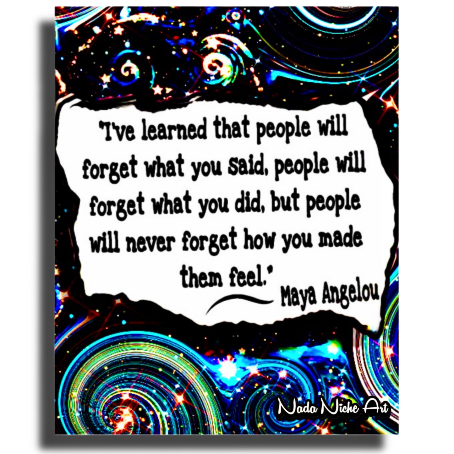 Maya Angelou: “I’ve Learned That People Will Forget What You Said, People Will Forget What You Did, But People Will Never Forget How You Made Them Feel.”