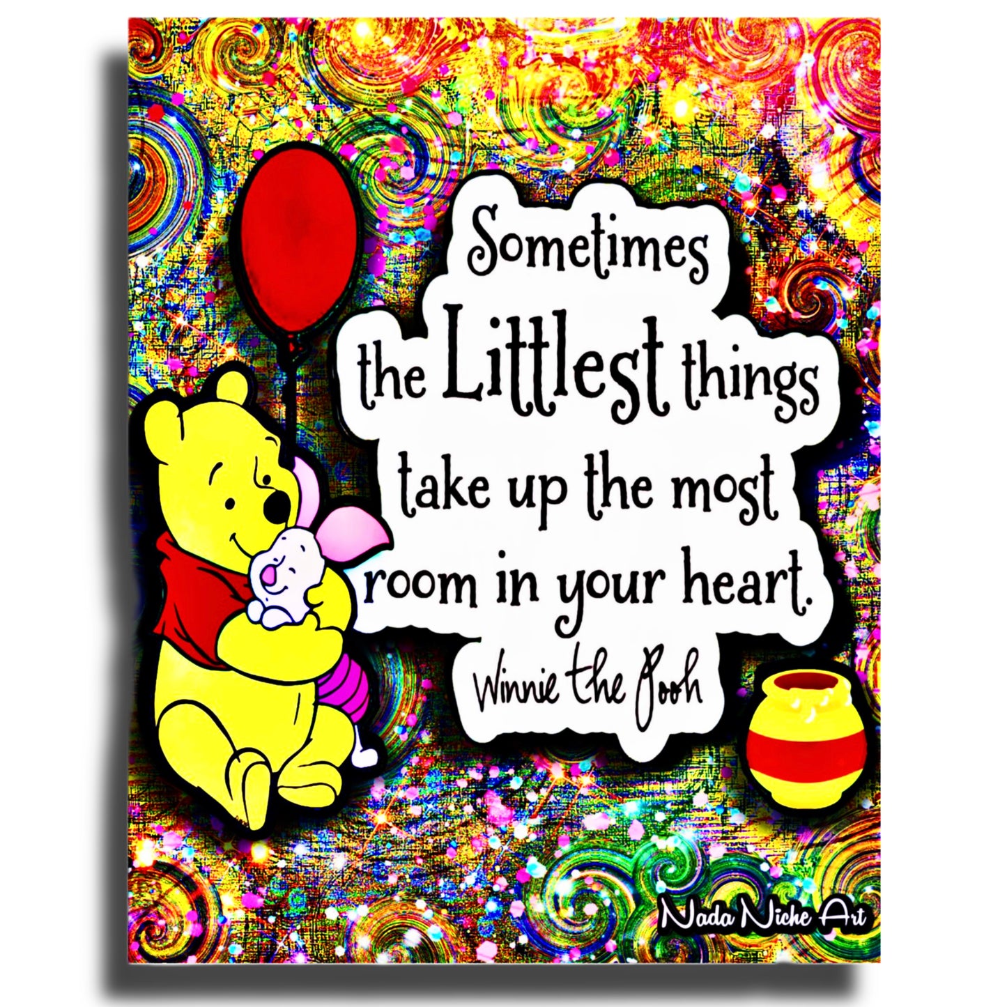 Winnie The Pooh: “Sometimes The Littlest Things Take Up The Most Room In Your Heart.”
