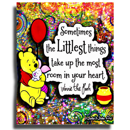 Winnie The Pooh: “Sometimes The Littlest Things Take Up The Most Room In Your Heart.”
