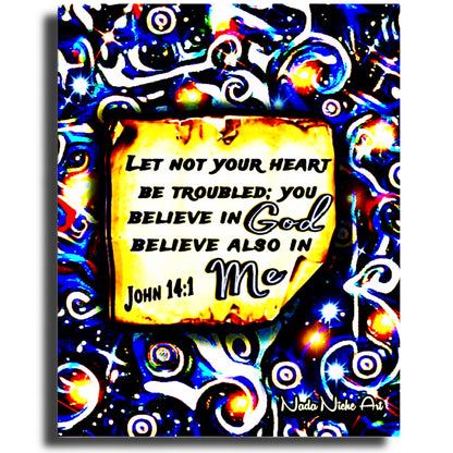 “Let Not Your Heart Be Troubled; You Believe In God Believe Also In Me.” John 14:1