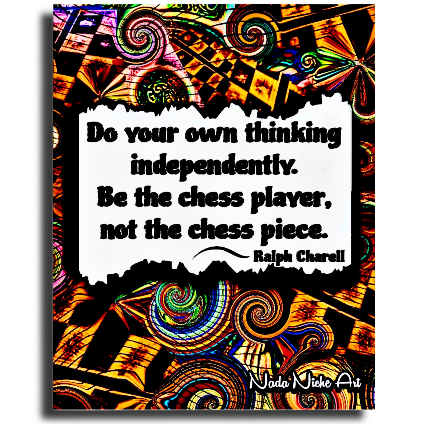 Ralph Charell: “Do Your Own Thinking Independently. Be The Chess Player, Not The Chess Piece.”