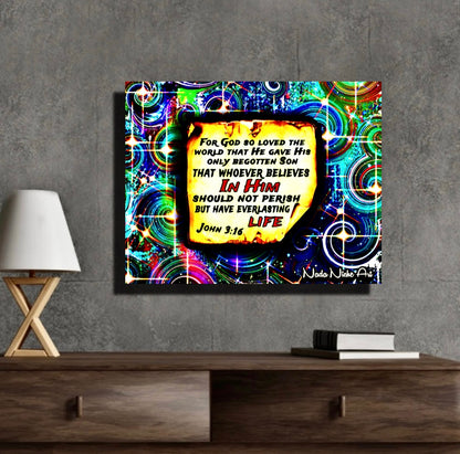 “For God So Loved The World That He Gave His Only Begotten Son That Whoever Believes In Him Should Not Perish But Have Everlasting Life” John 3:16